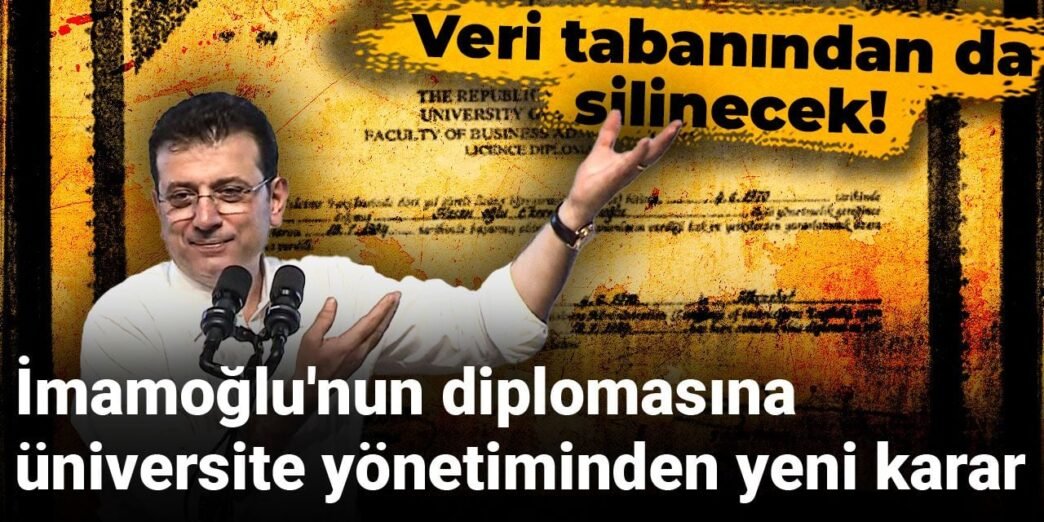 İmamoğlu’nun diplomasına üniversite yönetiminden yeni karar: Veri tabanından da silinecek