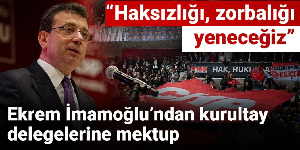 İmamoğlu’ndan kurultay delegelerine mektup: Millete rağmen ayakta kalamazlar