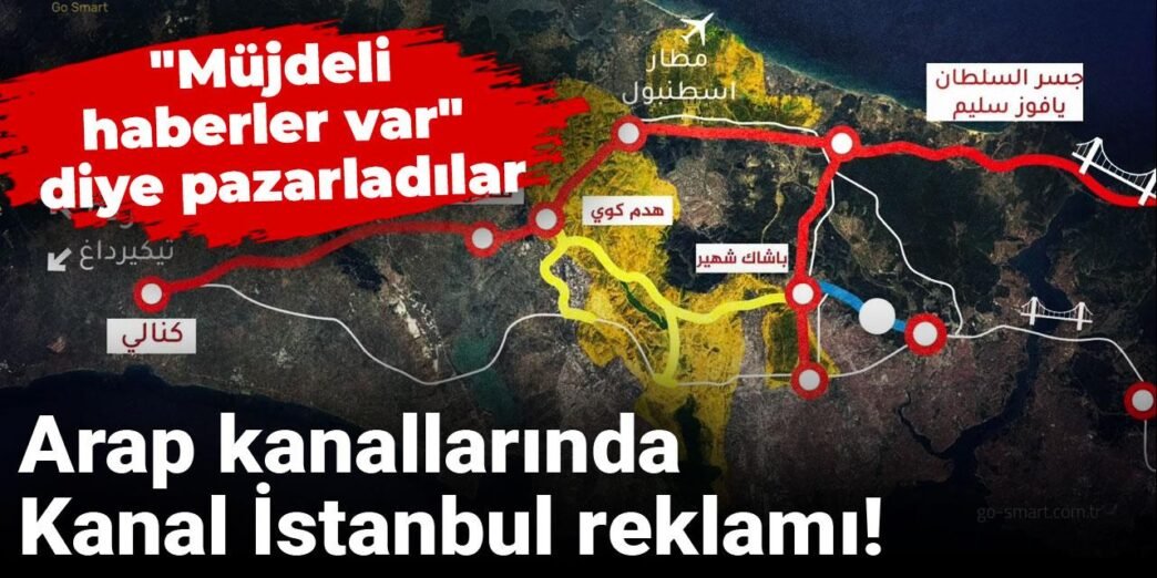 ARAP KANALLARINDA KANAL İSTANBUL REKLAMI