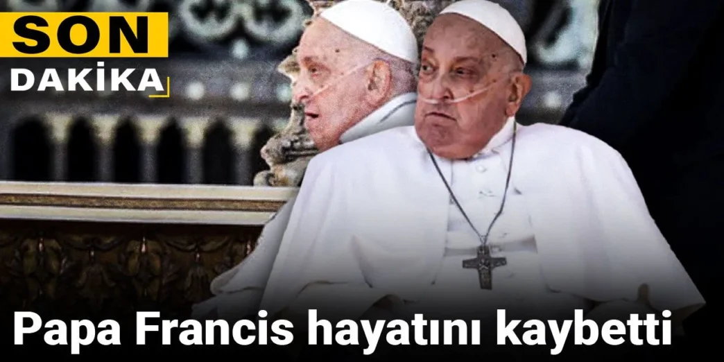PAPA FRANCIS ÖLDÜ